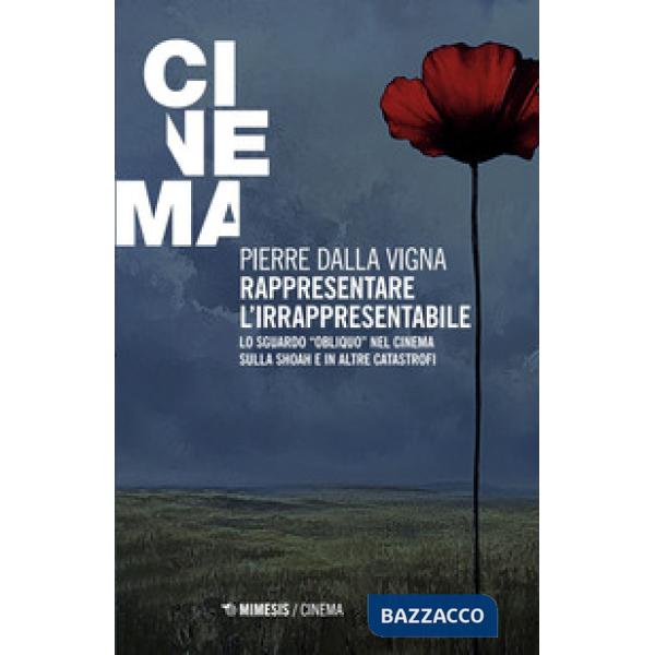 Rappresentare l'irrapresentabile. Lo sguardo «obliquo» nel cinema sulla Shoah e in altre catastrofi