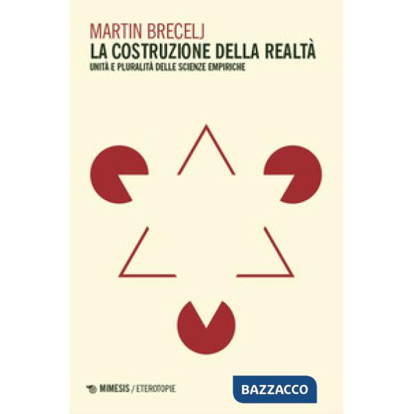 Costruzione della realta. Unità e pluralità delle scienze empiriche (La)
