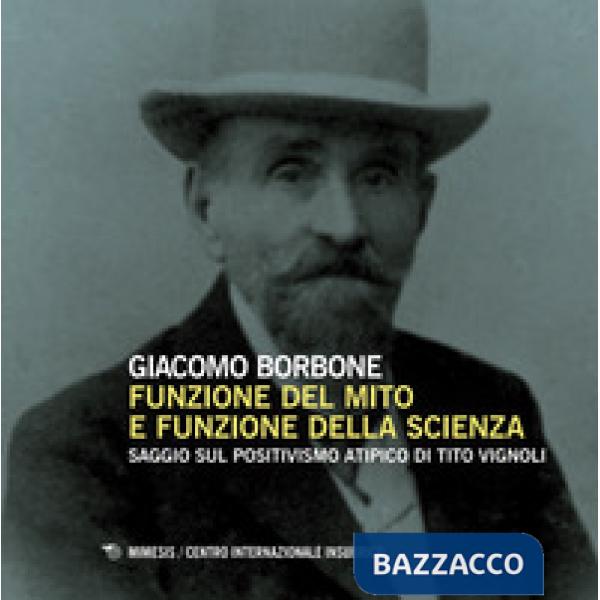 Funzione del mito e funzione della scienza. Saggio sul positivismo atipico di Tito Vignoli