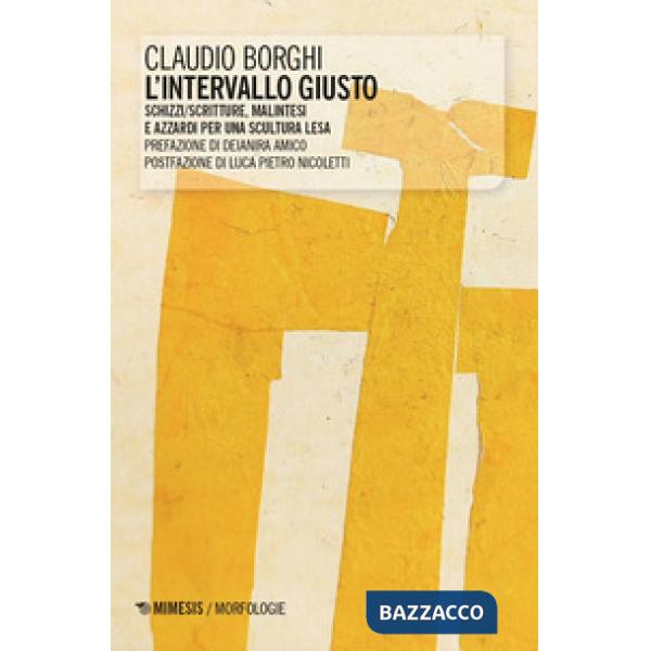 Intervallo giusto. Schizzi/scritture, malintesi e azzardi per una scultura lesa (L')