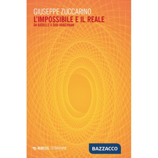 Impossibile e il reale. Da Bataille a Didi-Huberman (L')