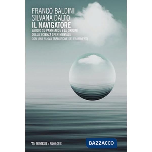 Navigatore. Saggio su Parmenide e le origini della scienza sperimentale (Il)