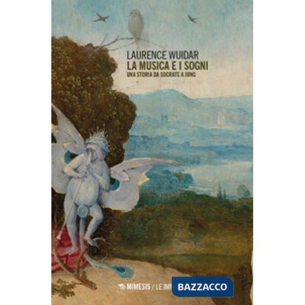 Musica e i sogni. Una storia da Socrate a Jung (La)