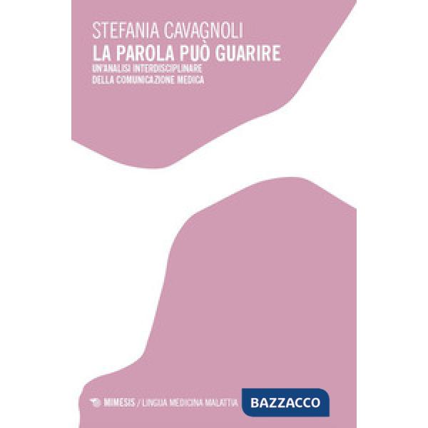 Parola può guarire. Un'analisi interdisciplinare della comunicazione medica (La)