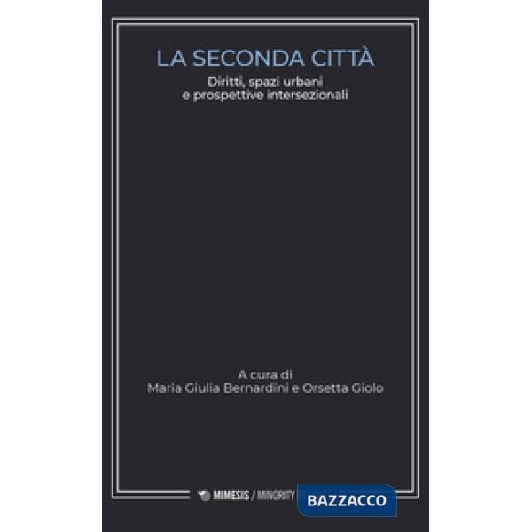 Seconda città. Diritti, spazi urbani e prospettive intersezionali (La)