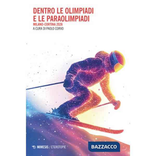 Dentro le Olimpiadi e le Paraolimpiadi. Milano-Cortina 2026
