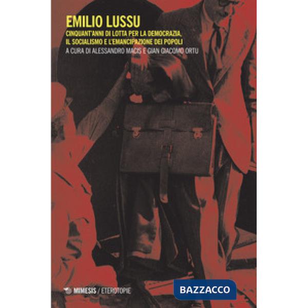 Emilio Lussu. Cinquant'anni di lotta per la democrazia, il socialismo e l'emancipazione dei popoli