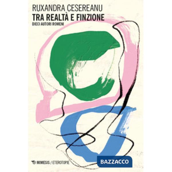 Tra realtà e finzione. Dieci autori romeni