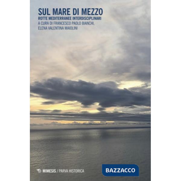 Sul mare di mezzo. Rotte mediterranee interdisciplinari