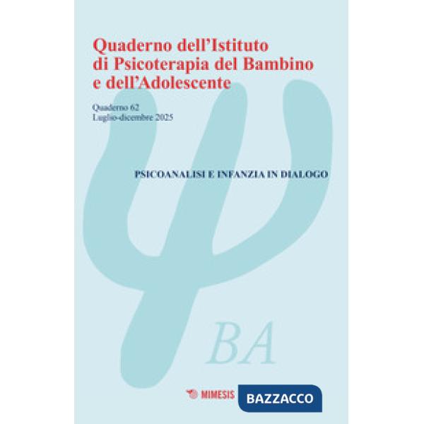 Quaderno dell'Istituto di psicoterapia del bambino e dell'adolescente (2025). Vol. 62: Psicoanalisi e infanzia in dialogo