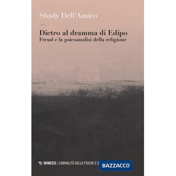 Dietro al dramma di Edipo. Freud e la psicoanalisi della religione