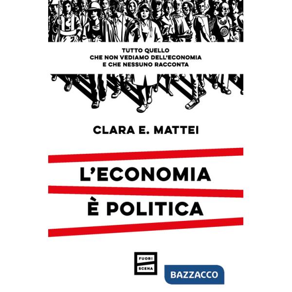 Economia è politica. Tutto quello che non vediamo dell'economia e nessuno racconta (L')