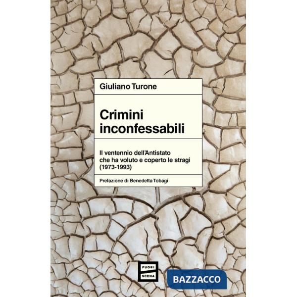 Crimini inconfessabili. Il ventennio dell'Antistato che ha voluto e coperto le stragi (1973-1993)