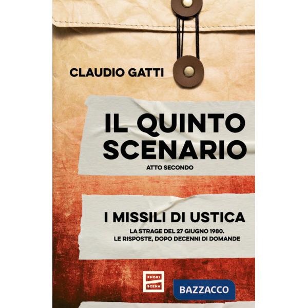 Quinto scenario. Atto secondo. I missili di Ustica. La strage del 27 giugno 1980. Le risposte, dopo decenni di domande (Il)