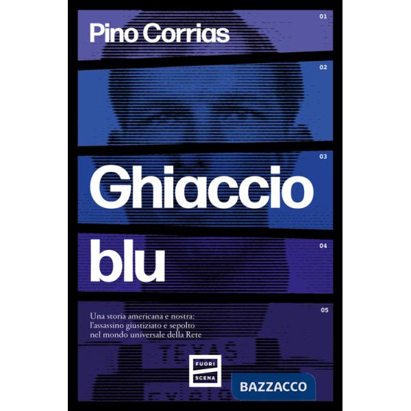 Ghiaccio blu. Una storia americana e nostra: l'assassino giustiziato e sepolto nel mondo universale della rete