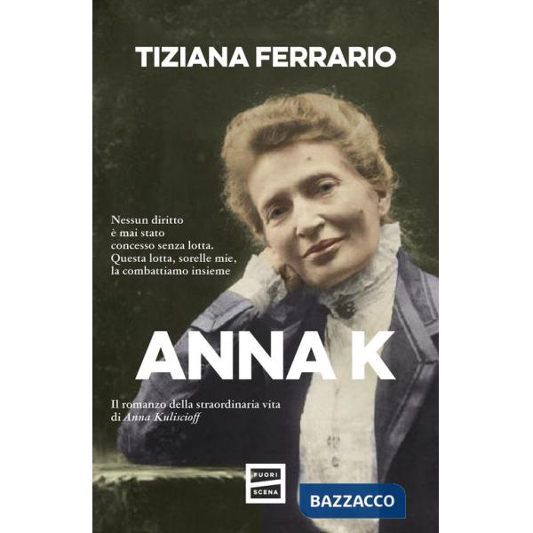 Anna K. Il romanzo della straordinaria vita di Anna Kuliscioff