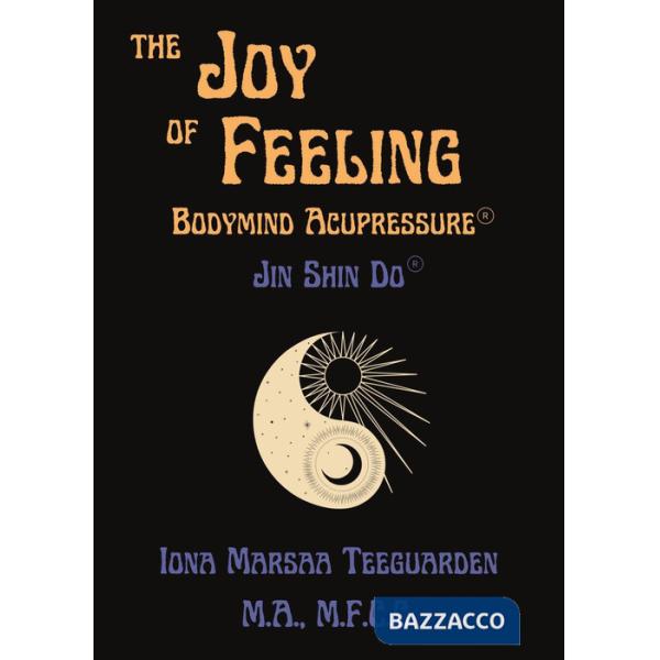 Joy of feeling. Bodymind acupressure. Jin shi do