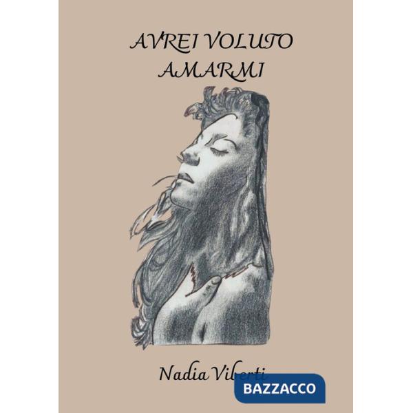 Avrei voluto amarmi