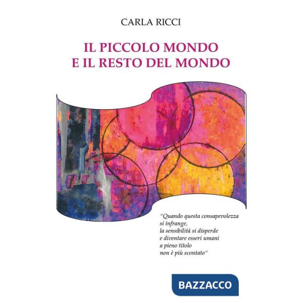Piccolo mondo e il resto del mondo. «Quando questa consapevolezza si infrange, la sensibilità si disperde e diventare essere uma