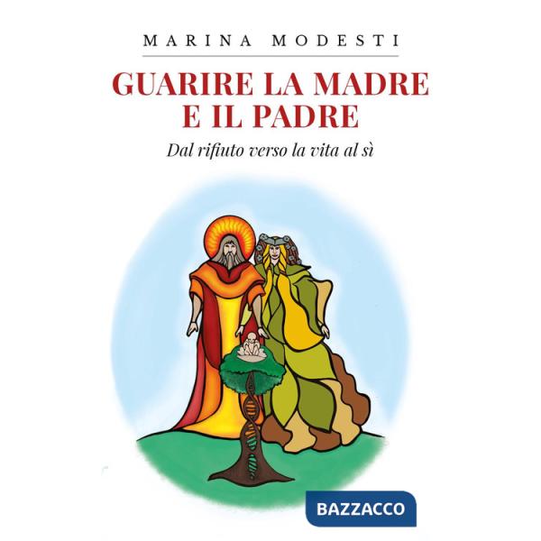 Guarire la madre e il padre. Dal rifiuto verso la vita al sì