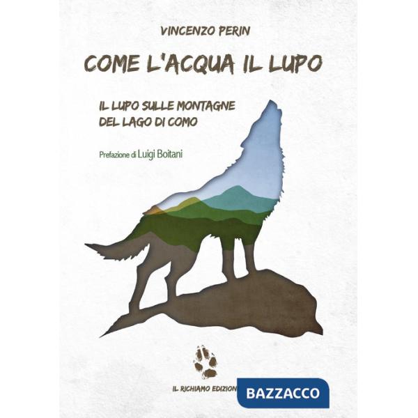 Come l'acqua il lupo. Il lupo sulle montagne del lago di Como
