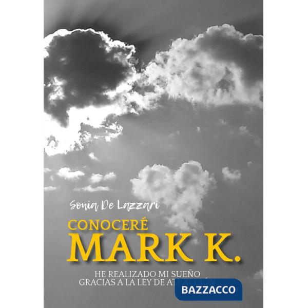 Conoceré a Mark K. He realizado mi sueño gracias a la ley de atracción