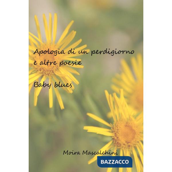 Apologia di un perdigiorno e altre poesie. Baby blues