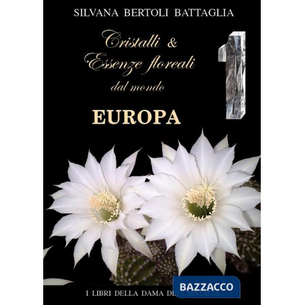 Cristalli e essenze floreali dal mondo Europa. Vol. 1