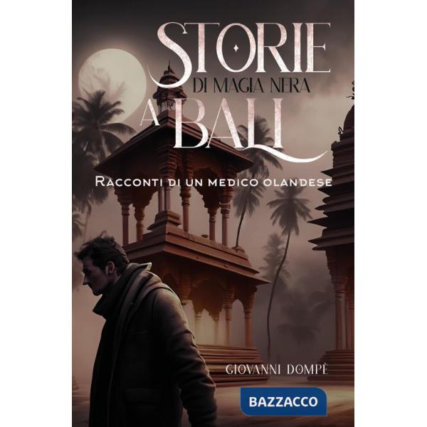 Storie di magia nera a Bali. Racconti di un medico olandese