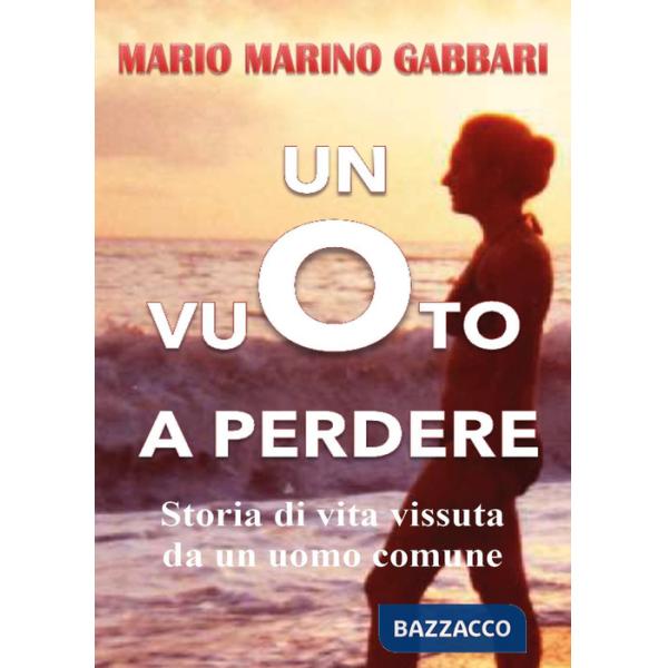 Vuoto a perdere. Storia di vita vissuta da un uomo comune (Un)