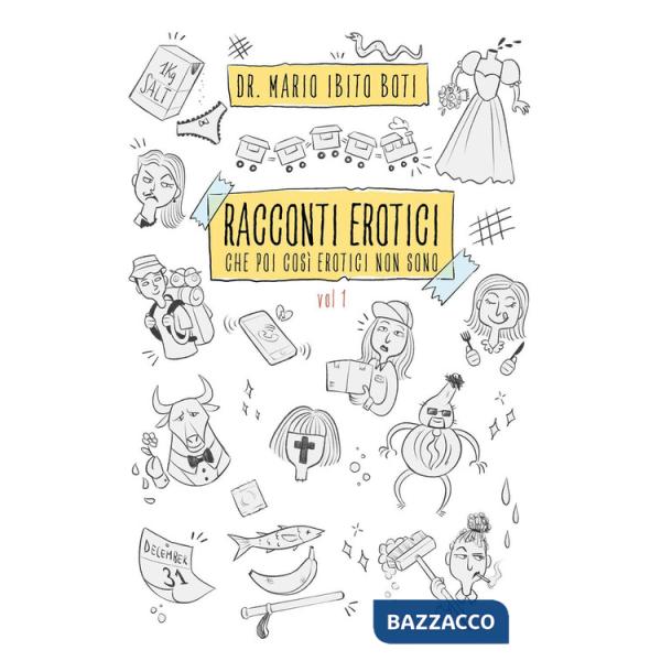 Racconti erotici. Che poi così erotici non sono. Vol. 1