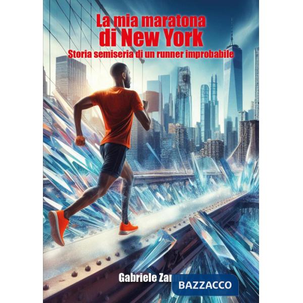 Mia maratona di New York. Storia semiseria di un runner improbabile (La)