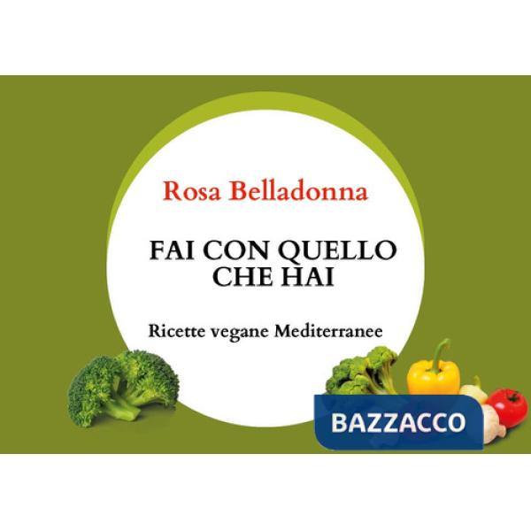 Fai con quello che hai. Ricette vegane mediterranee