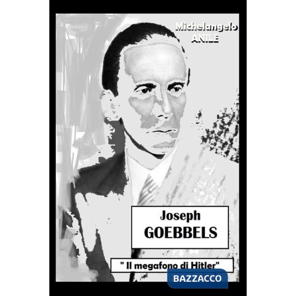 Joseph P. Goebbels. «Il megafono di Hitler»