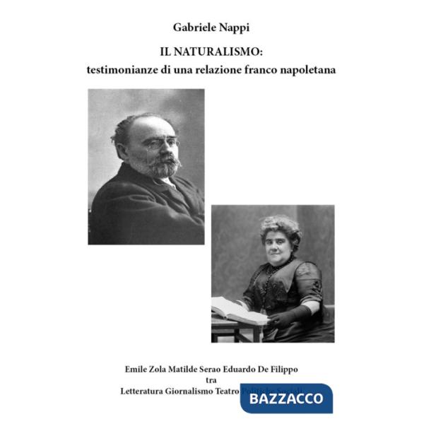 Naturalismo: testimonianze di una relazione franco napoletana. Emile Zola Matilde Serao Eduardo De Filippo tra letteratura, gior