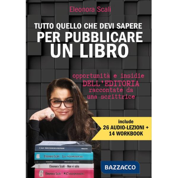Tutto quello che devi sapere per pubblicare un libro. Opportunità e insidie dell'editoria raccontate da una scrittrice