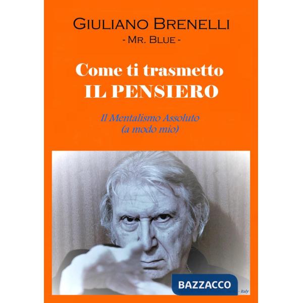 Come ti trasmetto il pensiero. Il mentalismo assoluto (a modo mio)