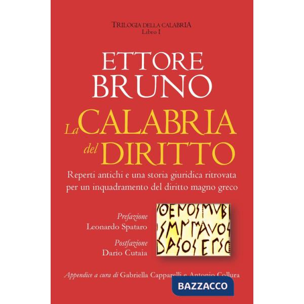 Calabria del diritto. Reperti antichi e una storia giuridica ritrovata per un inquadramento del diritto magno greco. Trilogia de