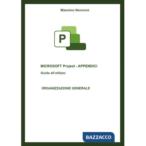 Microsoft project. Appendici. Guida all'utilizzo. Organizzazione generale