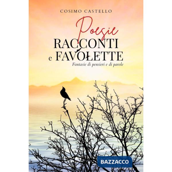 Poesie racconti e favolette. Fantasie di pensieri e di parole