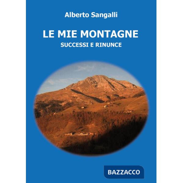 Mie montagne. Successi e rinunce (Le)