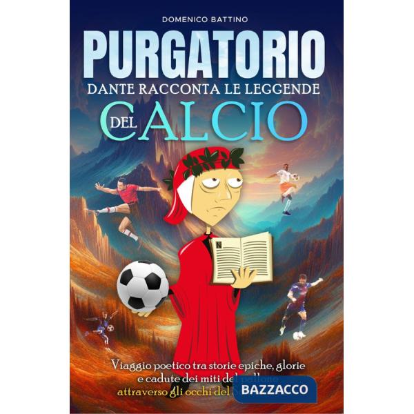 Purgatorio. Dante racconta le leggende del calcio