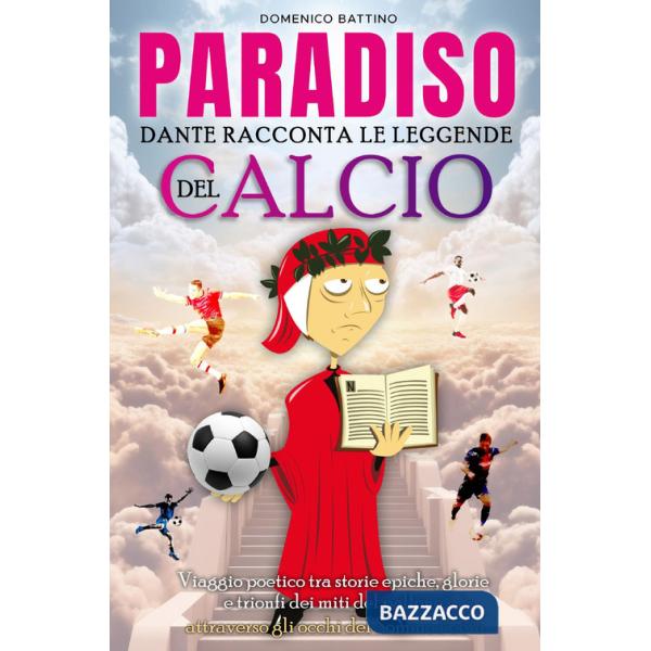 Paradiso. Dante racconta le leggende del calcio