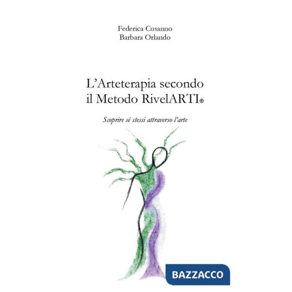 Arteterapia secondo il Metodo RivelARTI. Scoprire sé stessi attraverso l'arte (L')