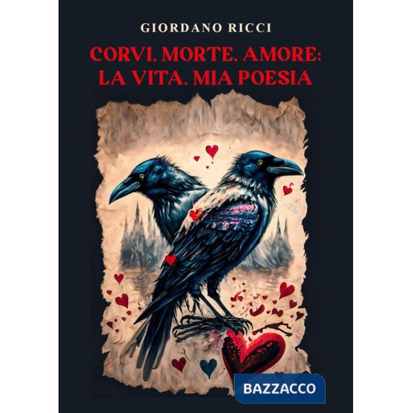 Corvi, morte, amore: la vita, mia poesia