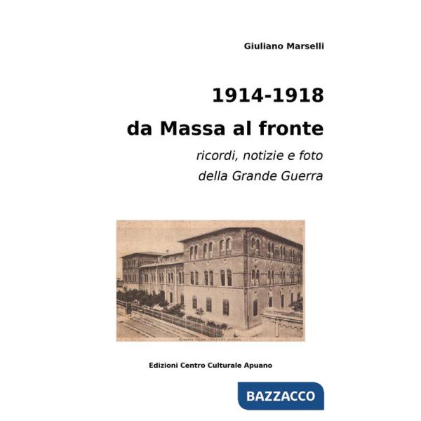 1914-1918 da Massa al fronte. Ricordi, notizie e foto della Grande Guerra