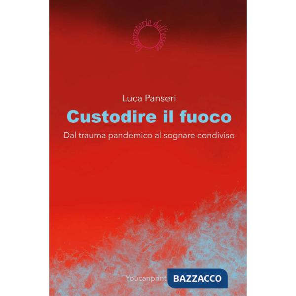 Custodire il fuoco. Dal trauma pandemico al sognare condiviso