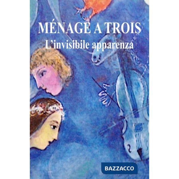 Menage a trois. L'invisibile apparenza