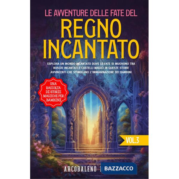 Avventure delle fate del regno incantato. Una raccolta di storie magiche per bambini (Le). Vol. 3