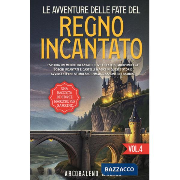 Avventure delle fate del regno incantato. Una raccolta di storie magiche per bambini (Le). Vol. 4
